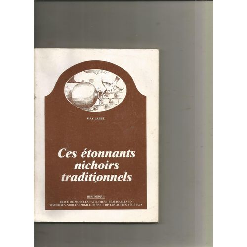 Ces Étonnants Nichoirs Traditionnels Historique, Tracè De Modèles Facilement Réalisables De Max Labbé