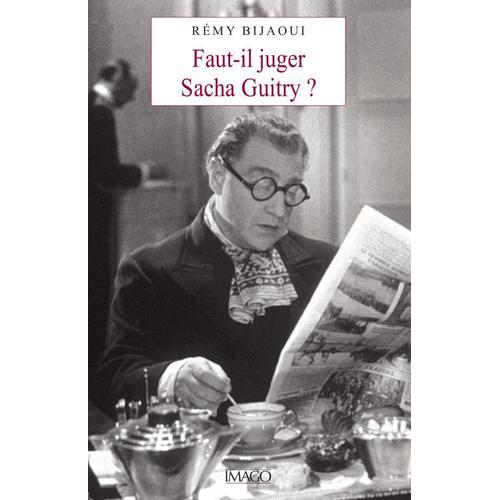 Faut-Il Juger Sacha Guitry ?