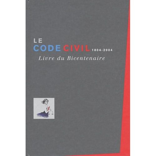 Le Code Civil 1804-2004 - Livre Du Bicentenaire