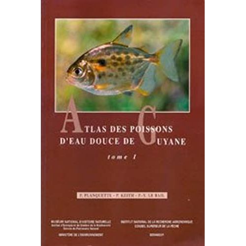 Atlas Des Poissons D'eau Douce De Guyane: Vol 1 (Collection Du Patrimoine Naturel) (French Edition)