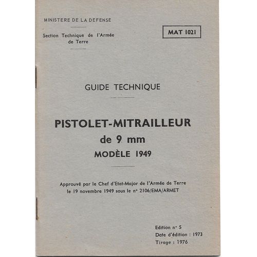 Guide Technique Pistolet Mitrailleur De 9 Mm Modèle 1949 Mat 1021 Approuvé Par Le Chef D'état Major De L'armée De Terre Le 19 Novembre 1949 Sous Le N°2106 Ema Armet Édition N°5, 1973, Tirage 1976