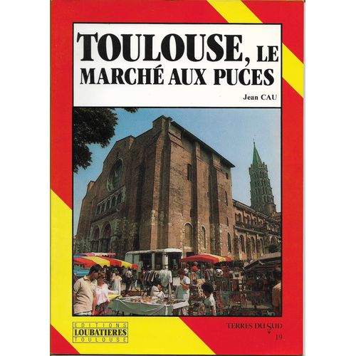 Toulouse , Le Marché Aux Puces - Jean Cau - Loubatières 1986 -