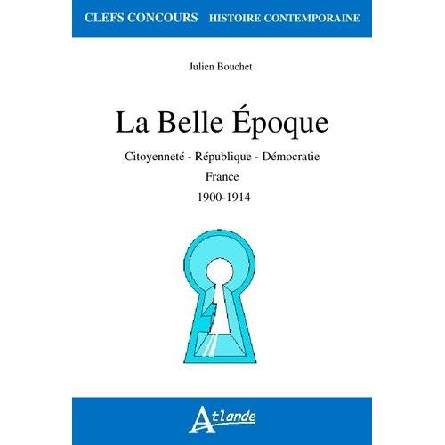 La Belle Epoque - Citoyenneté, République, Démocratie, France 1900-1914