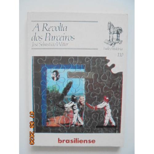 A Revolta Dos Parceiros - Jose Sebastiao Witter. Tudo E Historia, 110.