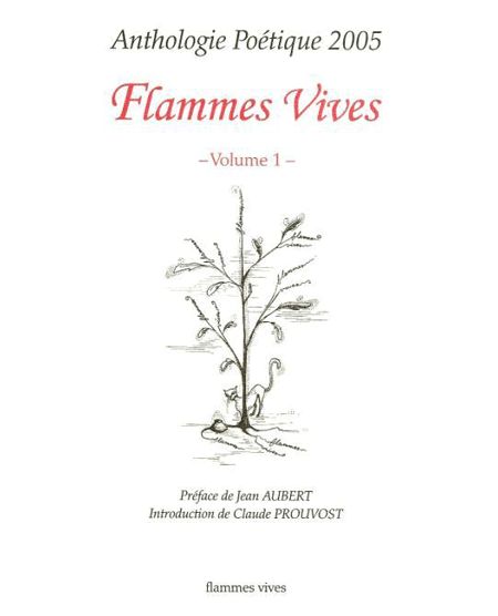 Flammes Vives : Anthologie Poétique Année 2005 ( Volume 1 )