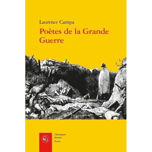 Poètes De La Grande Guerre - Expérience Combattante Et Activité Poétique