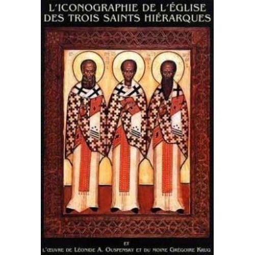 L'iconographie De L'eglise Des Trois Saints Hiérarques - Et L'oeuvre De Léonide A. Ouspensky Et Du Moine Grégoire Krug