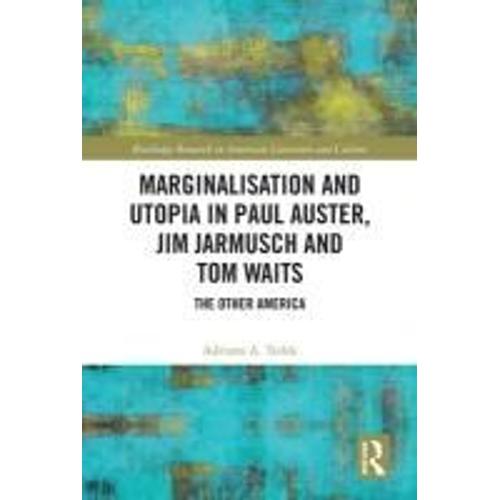 Marginalisation And Utopia In Paul Auster, Jim Jarmusch And Tom Waits