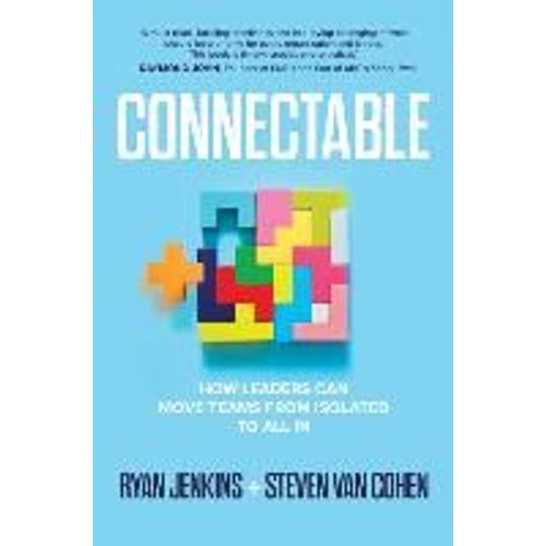 Connectable: How Leaders Can Move Teams From Isolated To All In