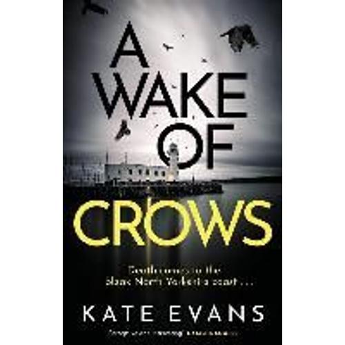 A Wake Of Crows : The First In A Completely Thrilling New Police Procedural Series Set In Scarborough