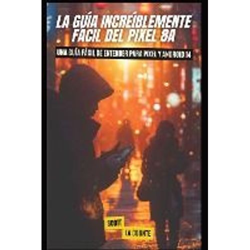 La Guía Increíblemente Fácil Del Pixel 8a