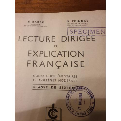 P. Barre,... G. Teindas,... Lecture Dirigée Et Explication Française : . Cours Complémentaires Et Collèges Modernes, Classe De 6e