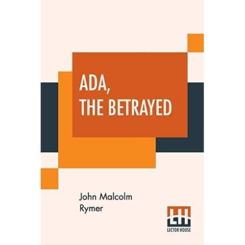 Ada, The Betrayed: Or, The Murder At The Old Smithy. A Romance Of Passion.