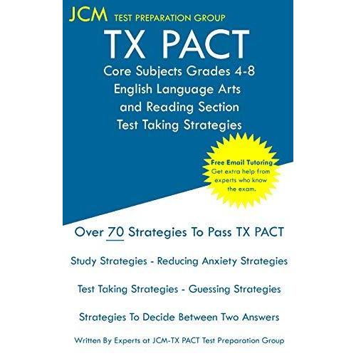 Tx Pact Core Subjects Grades 4-8 English Language Arts And Reading Section - Test Taking Strategies