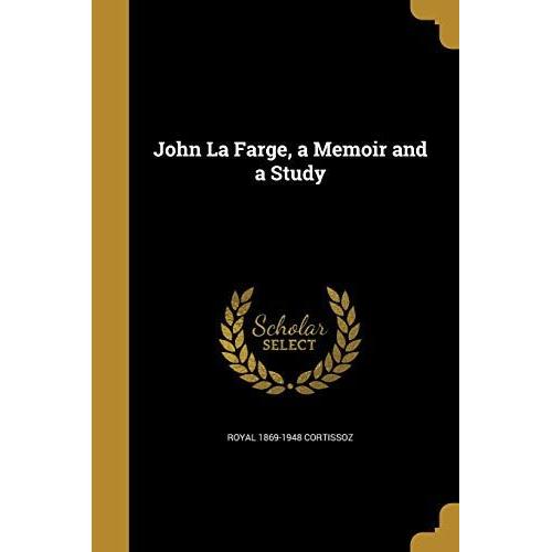 John La Farge A Memoir & A Stu