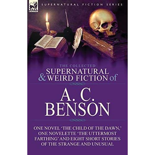 The Collected Supernatural And Weird Fiction Of A. C. Benson