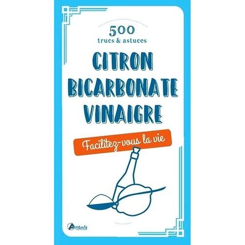 500 Trucs & Astuces - Citron, Bicarbonate, Vinaigre