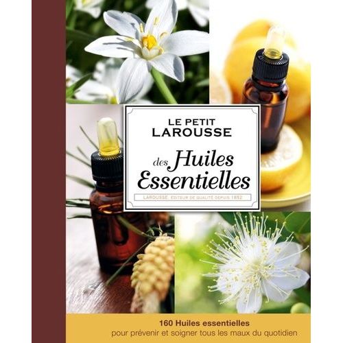 Le Petit Larousse Des Huiles Essentielles