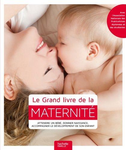 Le Grand Livre De La Maternite Attendre Un Bebe Donner Naissance Accompagner Le Developpement De Son Enfant Rakuten