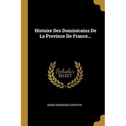 Histoire Des Dominicains De La Province De France...