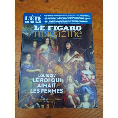 Figaro Magazine - Louis Xiv Le Roi Qui Aimait Les Femmes - L'ete Du Fig Mag