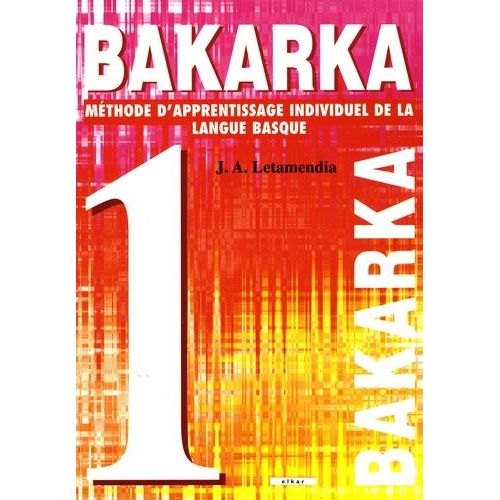 Bakarka 1 - Méthode D'apprentissage Individuel De La Langue Basque