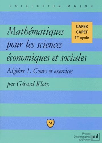 Mathématiques Pour Les Sciences Économiques Et Sociales - Tome 1, Algèbre, Cours Et Exercices