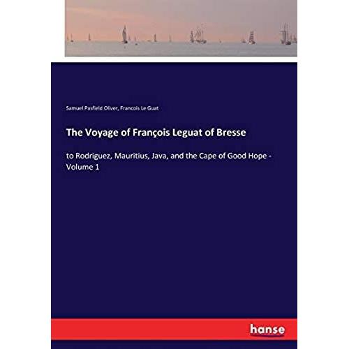 The Voyage Of François Leguat Of Bresse:To Rodriguez, Mauritius, Java, And The Cape Of Good Hope - Volume 1