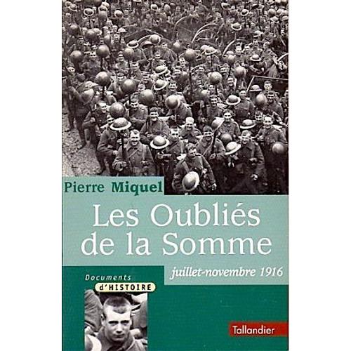 Les Oubliés De La Somme 1916-Pierre Miquel-2001-Histoire-Guerre Mondiale-Soldats-Archives-Militaire-Gloire-Mémoire-Poilus-