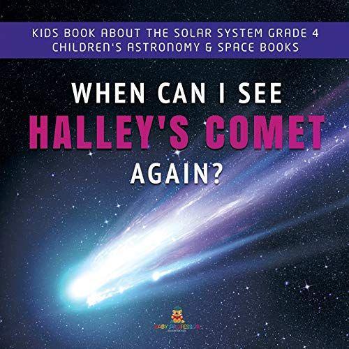 When Can I See Halley's Comet Again? | Kids Book About The Solar System Grade 4 | Children's Astronomy & Space Books