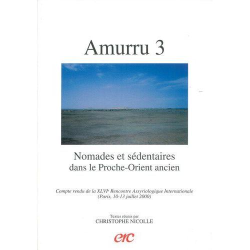 Amurru 3 : Nomades Et Sédentaires Dans Le Proche-Orient Ancien