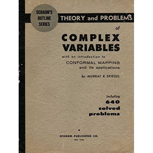 Theory And Problems Of Complex Variables With An Introduction To Conformal Mapping And Its Applications Including 640 Solved Problems (Schaum's Outline Series)