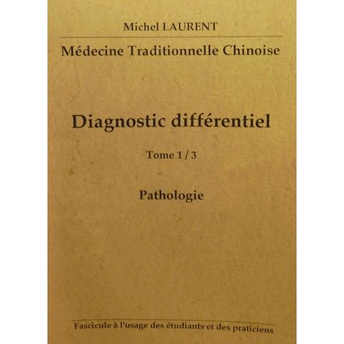 Médecine Traditionnelle Chinoise - Diagnostic Différentiel - Pathologie - Tome 1