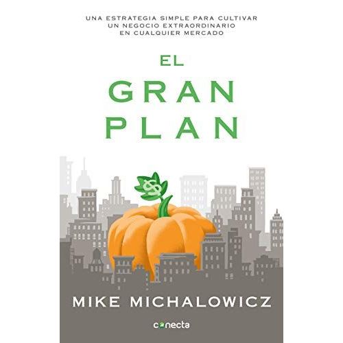 El Gran Plan / The Pumpkin Plan: A Simple Strategy To Grow A Remarkable Business In Any Field