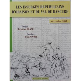 Les Insurgés Republicains D'oraison Et Du Val De Rancune - Décembre 1851
