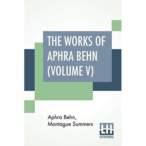 The Works Of Aphra Behn (Volume V): Edited By Montague Summers