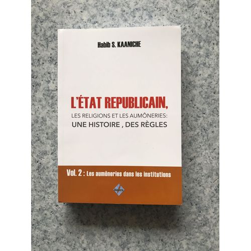 L'etat Républicain, Les Religions Et Les Aumoneries : Une Histoire, Des Règles. Vol 2 : Les Aumôneries Dans Les Institutions