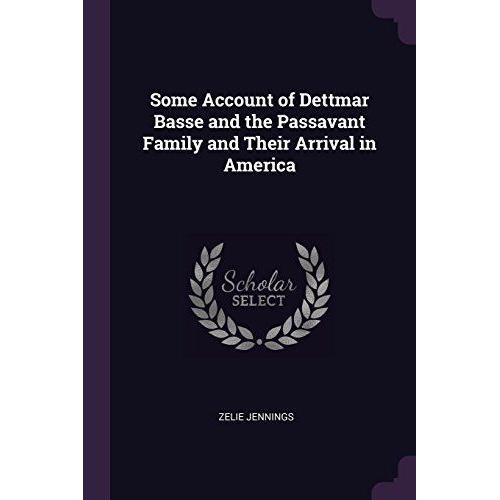 Some Account Of Dettmar Basse And The Passavant Family And Their Arrival In America