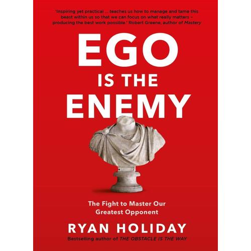 Ego Is The Enemy: The Fight To Master Our Greatest Opponent