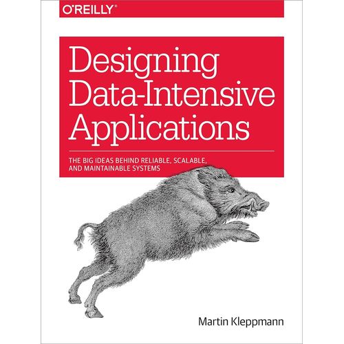 Designing Data-Intensive Applications: The Big Ideas Behind Reliable, Scalable, And Maintainable Systems