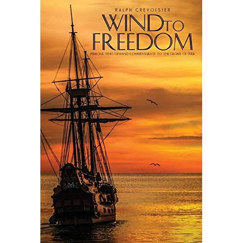 Wind To Freedom: Perilous Times Demand Actions Commensurate To The Degree Of Peril