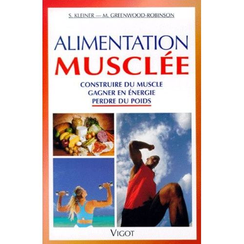 Alimentation Musclee - Construire Du Muscle, Gagner En Énergie, Perdre Du Poids