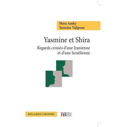 Yasmine Et Shira - Regards Croisés D'une Iranienne Et D'une Israélienne