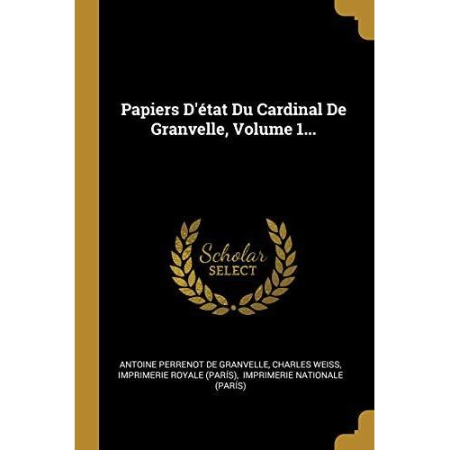 Papiers D'état Du Cardinal De Granvelle, Volume 1...