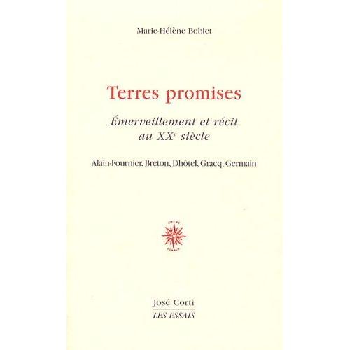 Terres Promises - Emerveillement Et Récit Au Xxe Siècle : Alain-Fournier, Breton, Dhôtel, Gracq, Germain