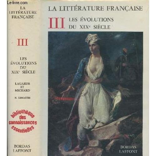 La Littérature Française - 3/Les Évolutions Du Xixe Siècle - Bibliothèque Des Connaissances Essentielles