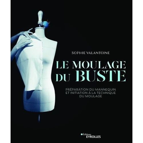 Le Moulage Du Buste - Préparation Du Mannequin Et Initiation À La Technique Du Moulage