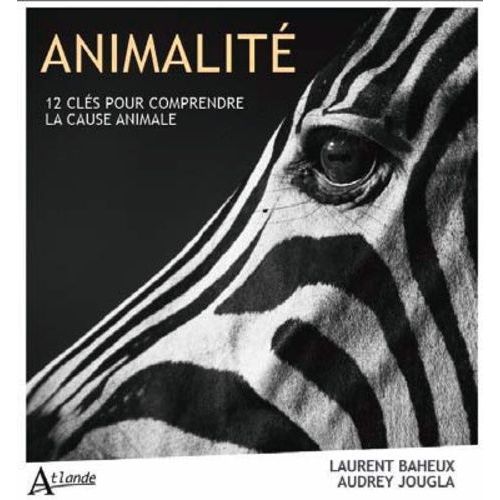 Animalité - 12 Clés Pour Comprendre La Cause Animale