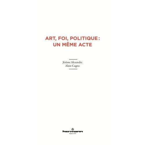 Art, Foi, Politique : Un Même Acte