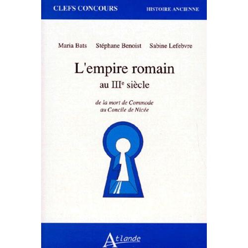 L'empire Romain Au Iiieme Siecle - De La Mort De Commode Au Concile De Nicée